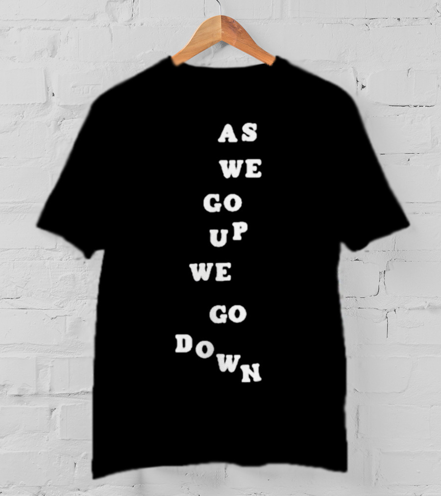 Sandw1tchshop As We Go Up We Go Down Vertical Text Alignment T-Shirt