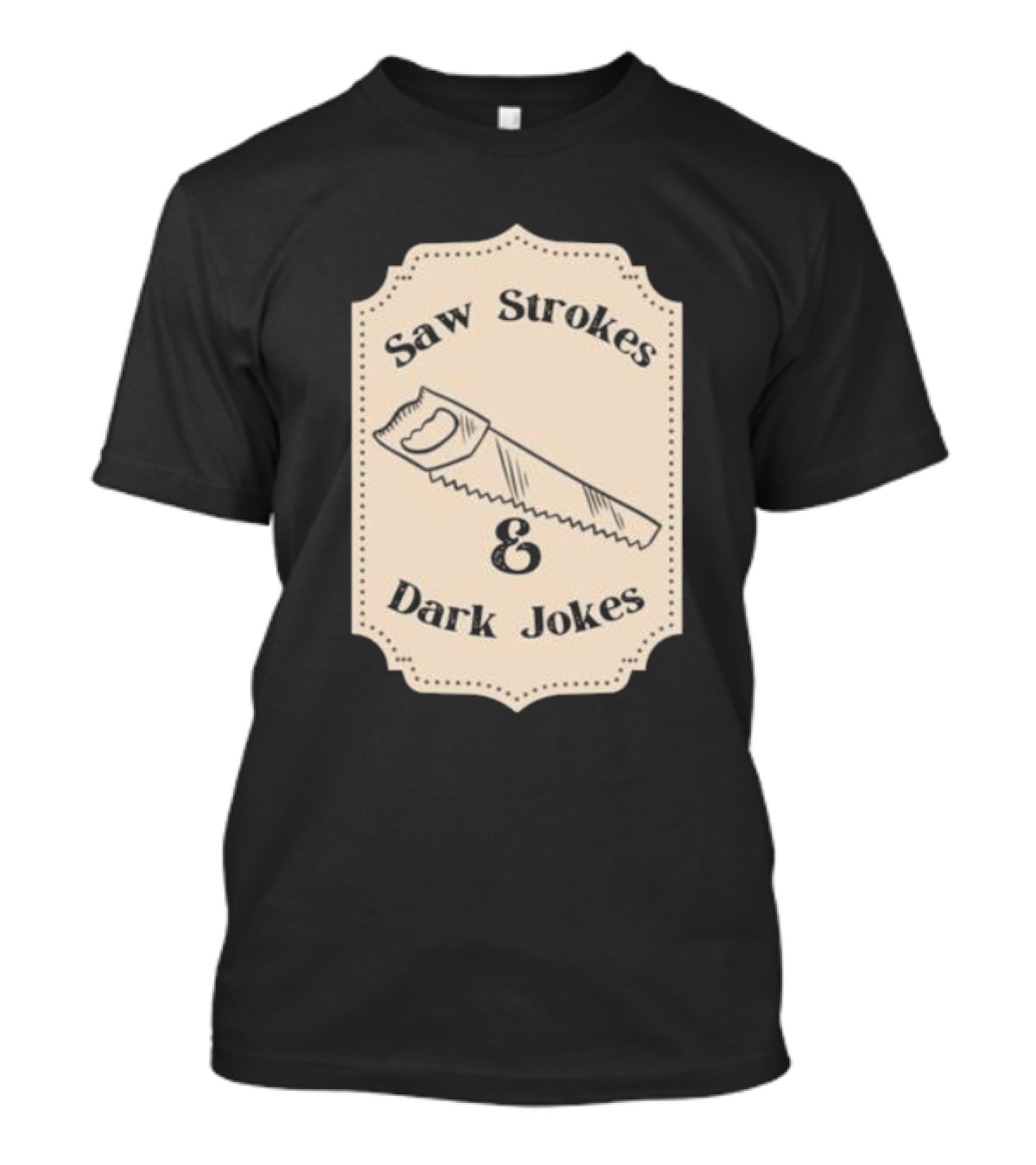 Saw Strokes And Dark Jokes Fun Saw Drawing T-Shirt