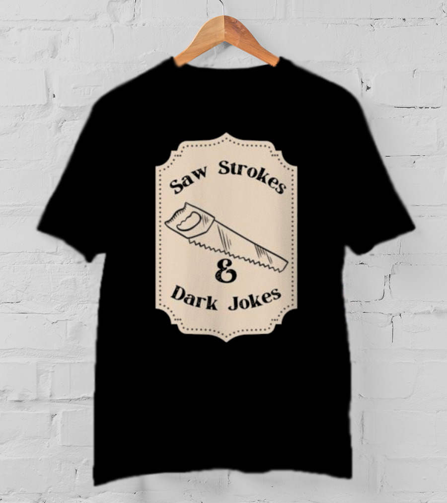 Saw Strokes And Dark Jokes Fun Saw Drawing T-Shirt