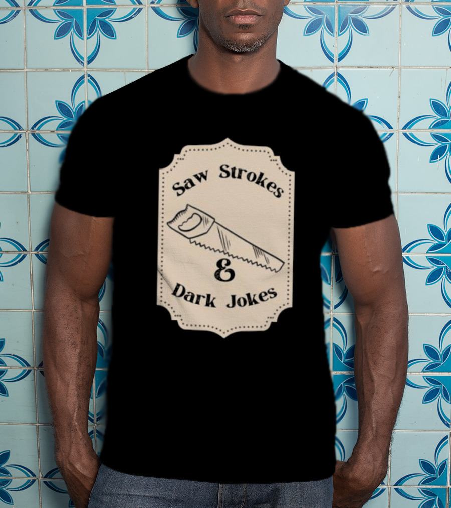 Saw Strokes And Dark Jokes Fun Saw Drawing T-Shirt