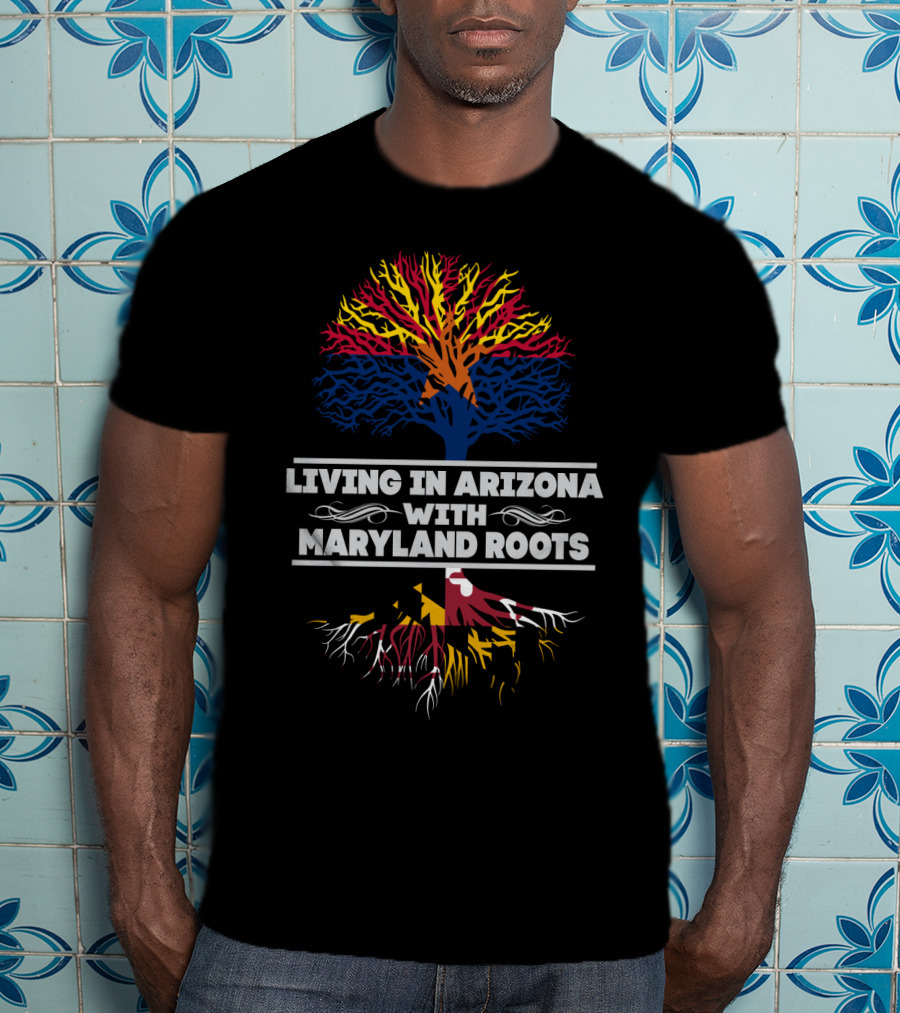 Arizona And Maryland Tree Roots Connection: Living In Arizona With Maryland Roots T-Shirt
