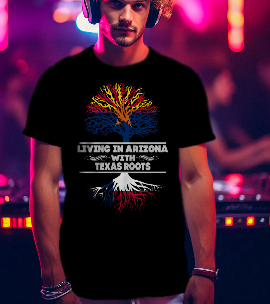 Living In Arizona With Texas Roots Tree Design With Arizona And Texas Flag Colors T-Shirt