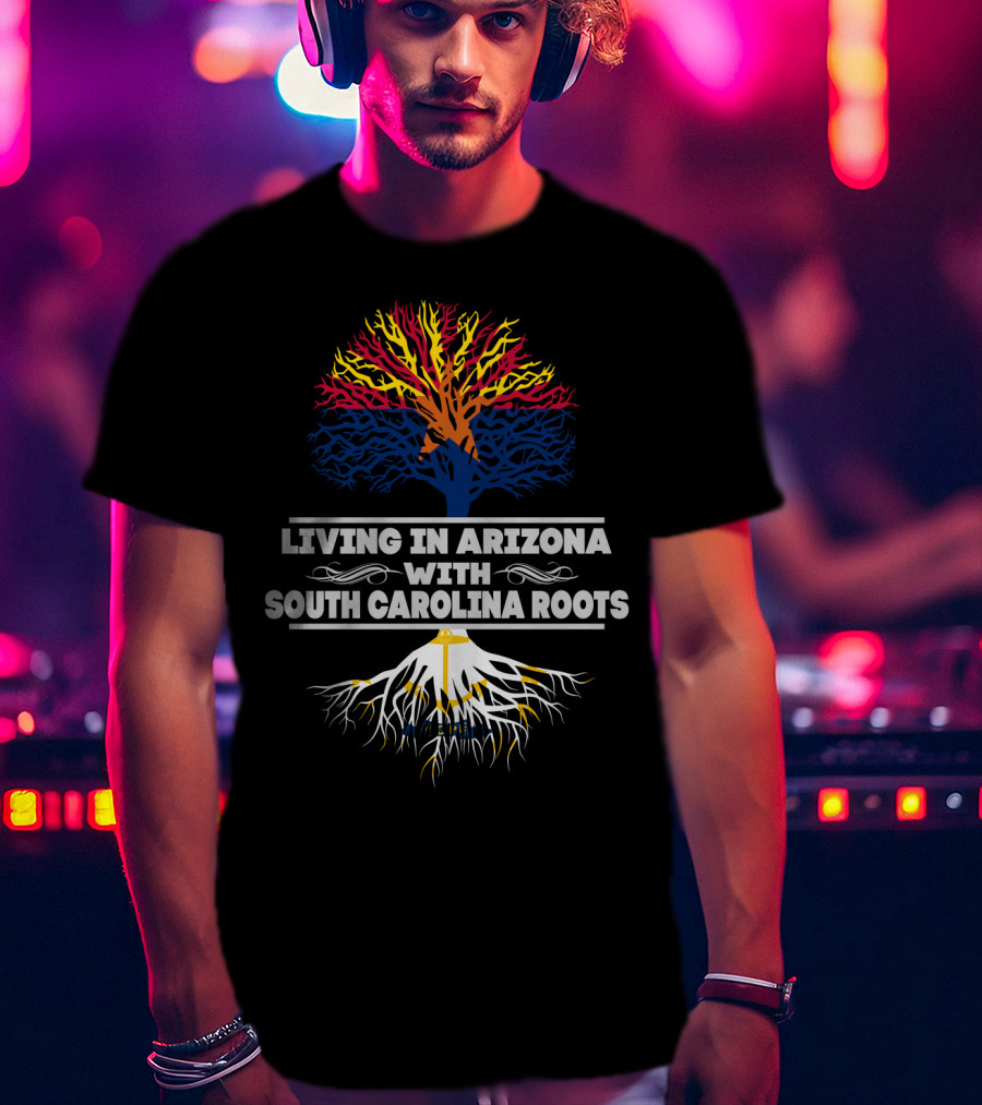 Living In Arizona Embracing Vibrant South Carolina Roots With Colorful Tree Symbolism T-Shirt