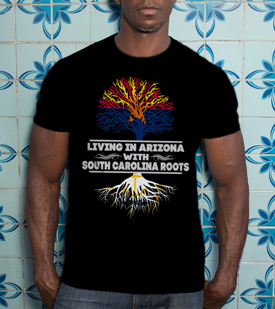 Living In Arizona Embracing Vibrant South Carolina Roots With Colorful Tree Symbolism T-Shirt