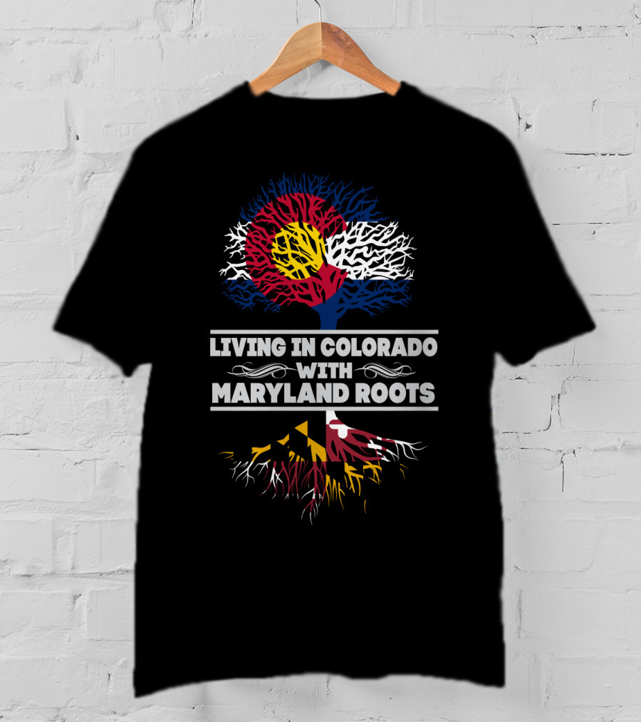 Living In Colorado With Maryland Roots Featuring Colorado Flag And Maryland Flag Tree T-Shirt