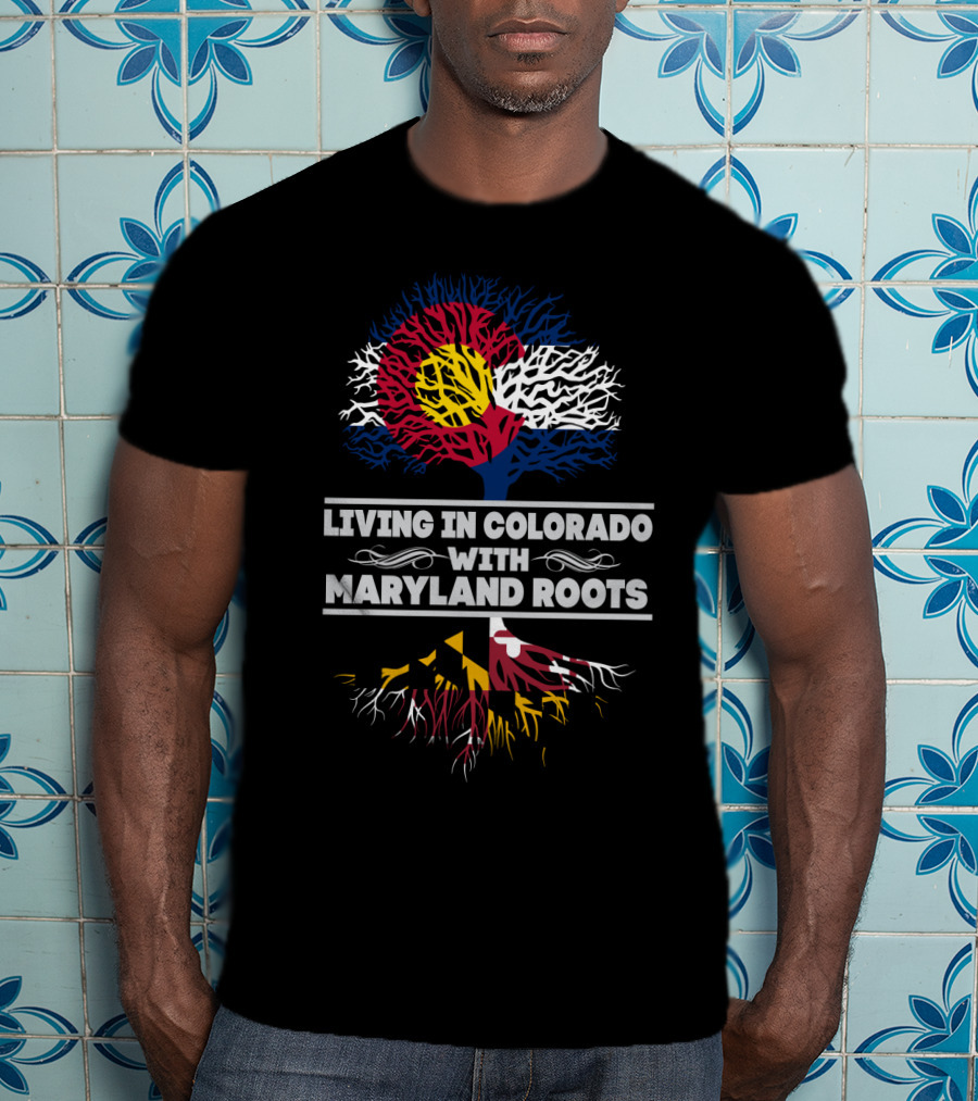 Living In Colorado With Maryland Roots Featuring Colorado Flag And Maryland Flag Tree T-Shirt