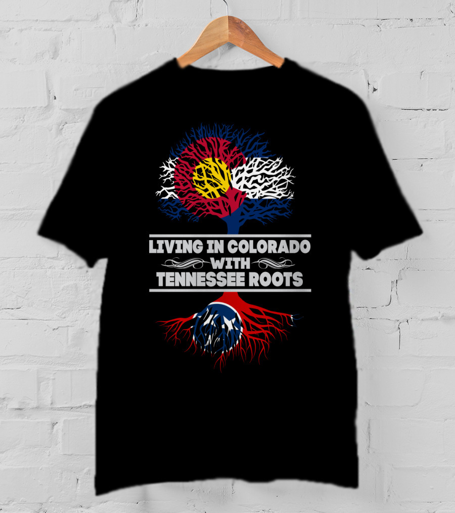 Living In Colorado With Tennessee Roots Colorado Flag Tree Top Tennessee Flag Roots Bottom T-Shirt