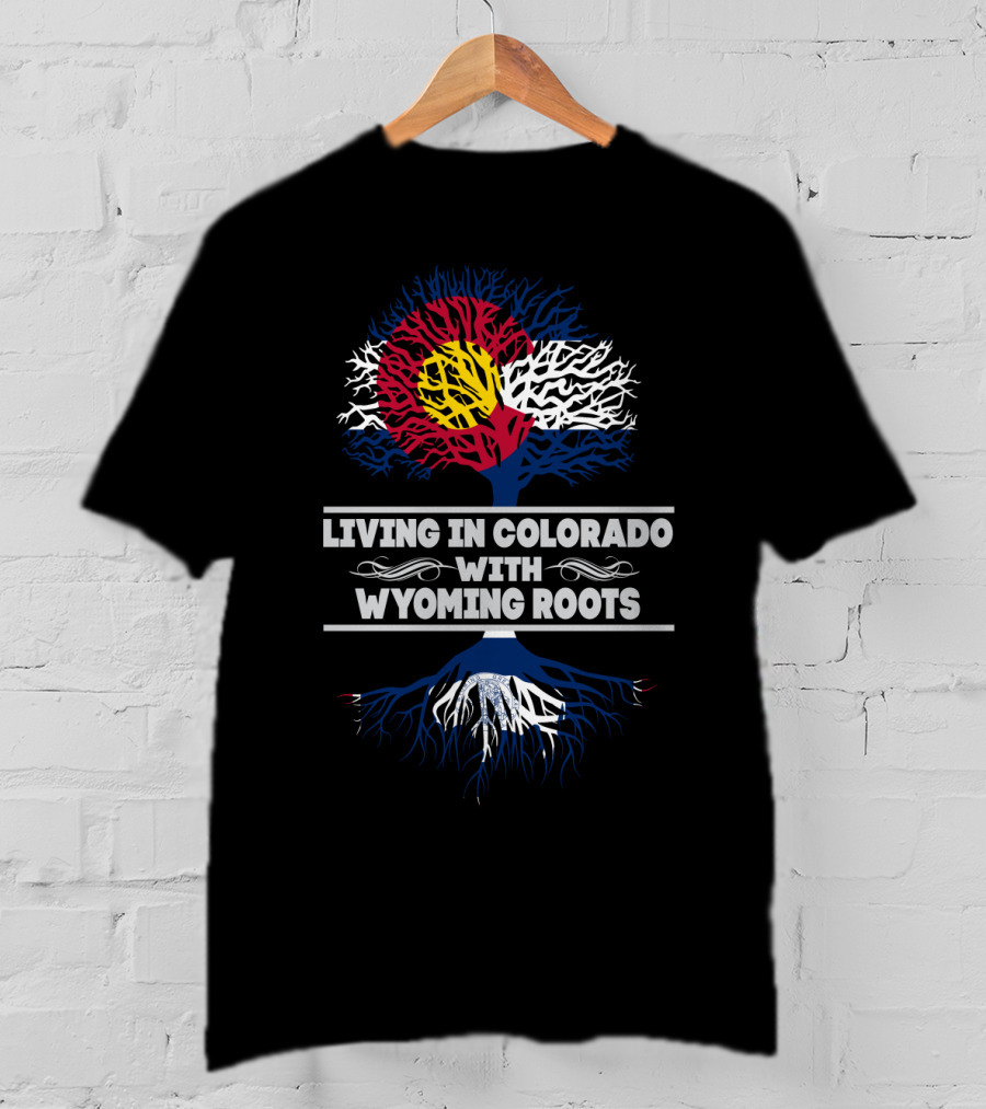 Living In Colorado Embraced By Wyoming Roots With Colorado Flag Tree T-Shirt
