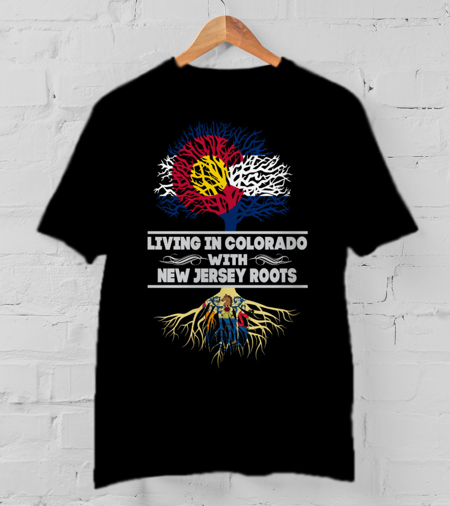Living In Colorado With New Jersey Roots Featuring Colorado Flag Tree And New Jersey Map Roots T-Shirt