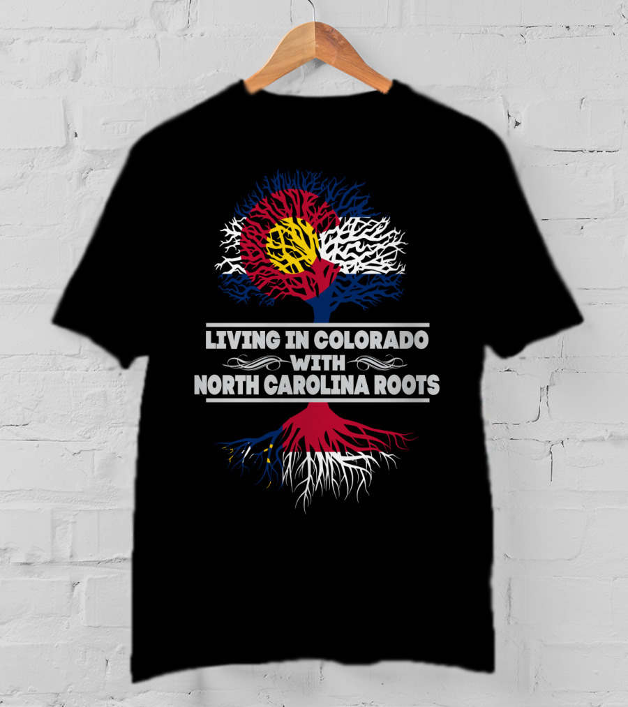Living In Colorado Embracing North Carolina Roots With Distinctive State Flag Tree T-Shirt