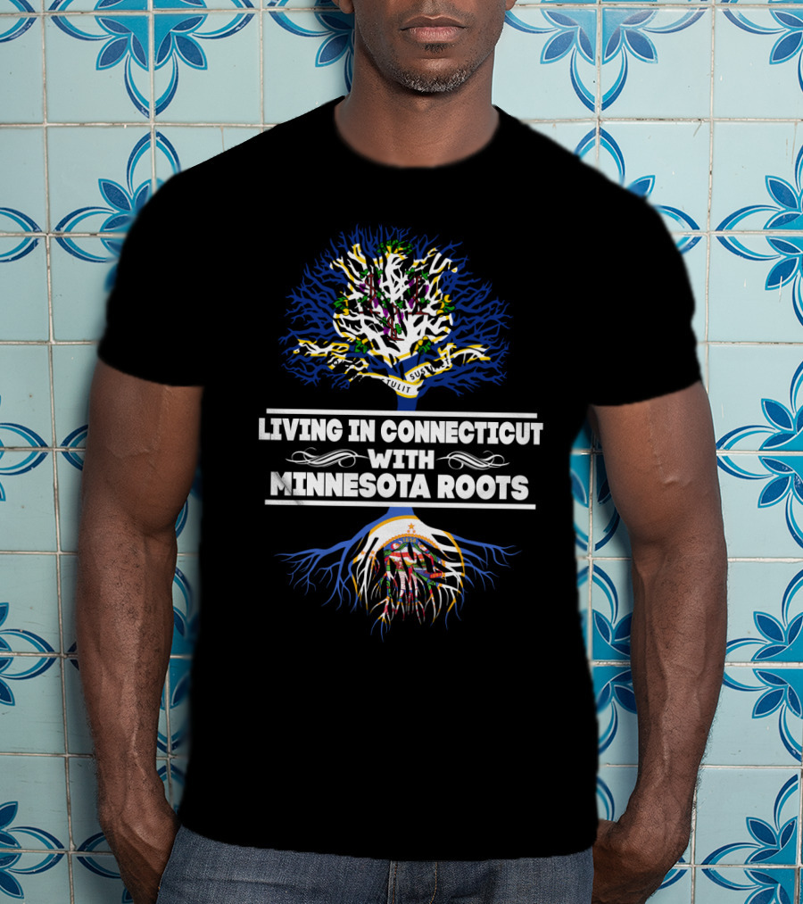 Living In Connecticut With Proud Minnesota Roots Tree T-Shirt