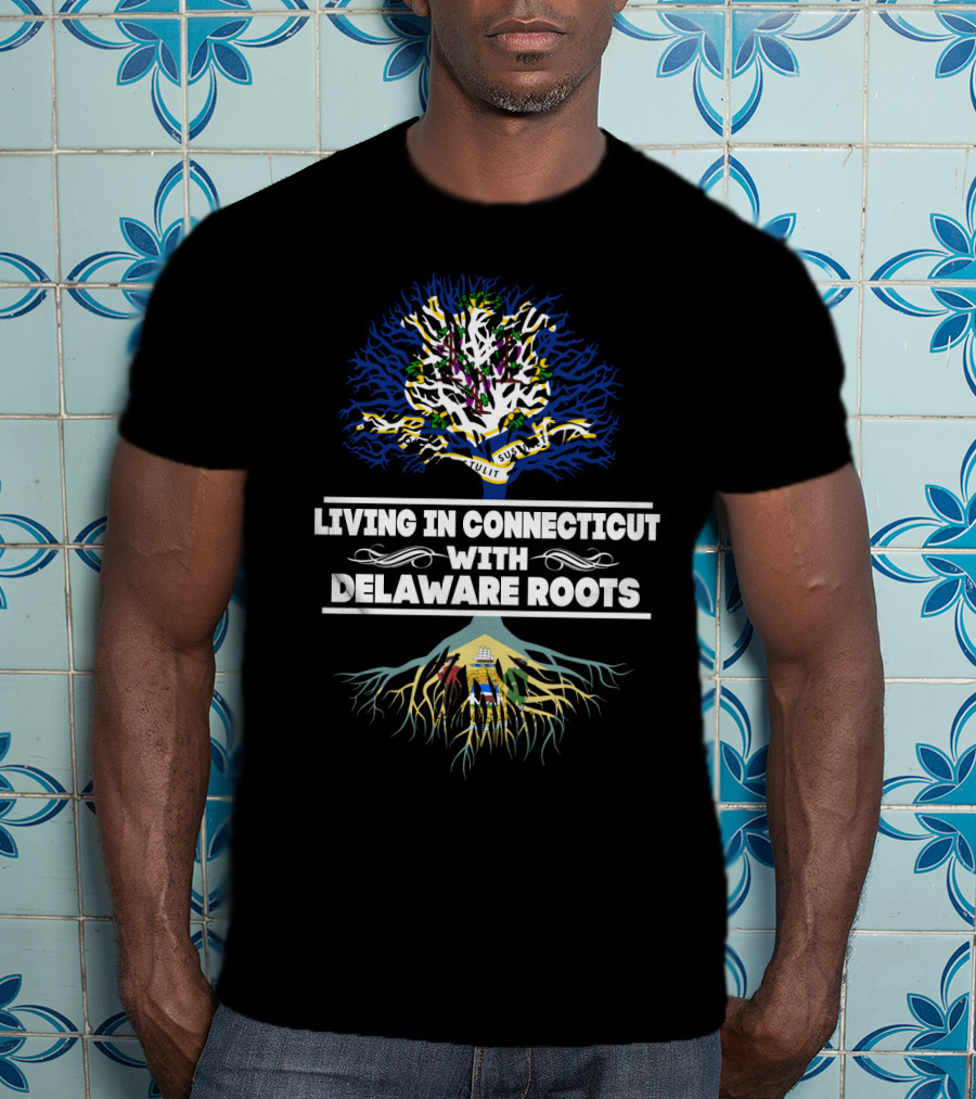 Living In Connecticut With Delaware Roots State Tree And Flag Elements T-Shirt