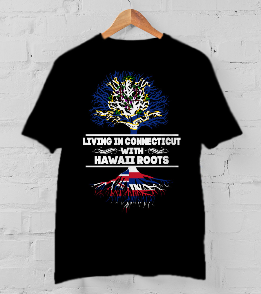 Living In Connecticut With Strong Hawaii Roots Featuring Tree Design And State Flags T-Shirt