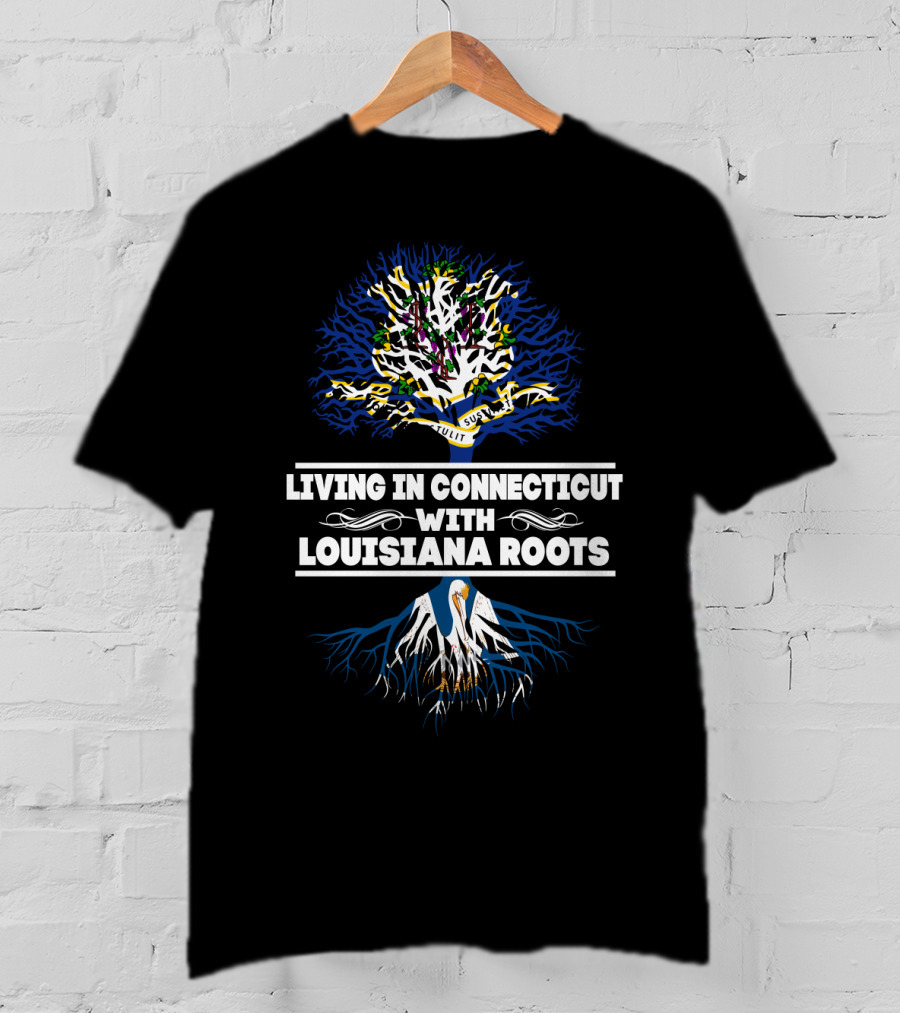 Living In Connecticut With Louisiana Roots Tree Design Featuring Pelican And Fleur-de-Lis T-Shirt