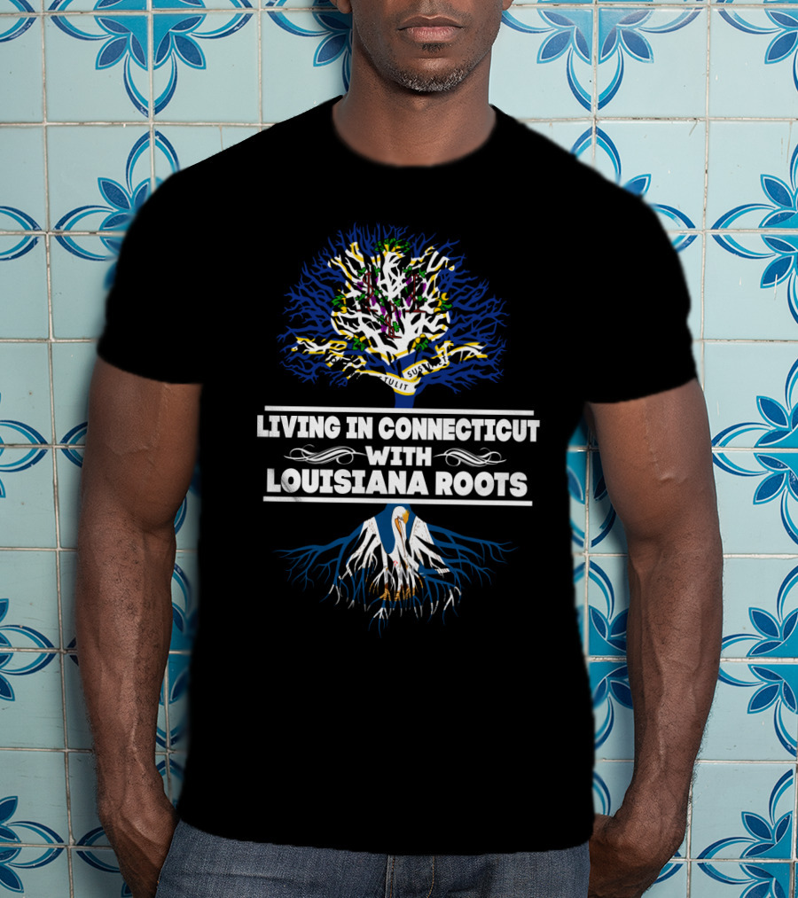 Living In Connecticut With Louisiana Roots Tree Design Featuring Pelican And Fleur-de-Lis T-Shirt