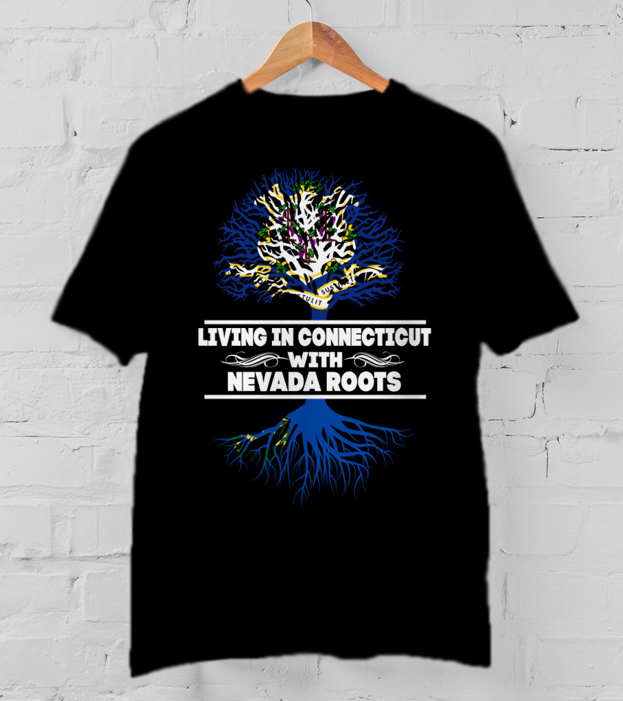 Living In Connecticut Embracing Nevada Roots With Tree Symbolism T-Shirt