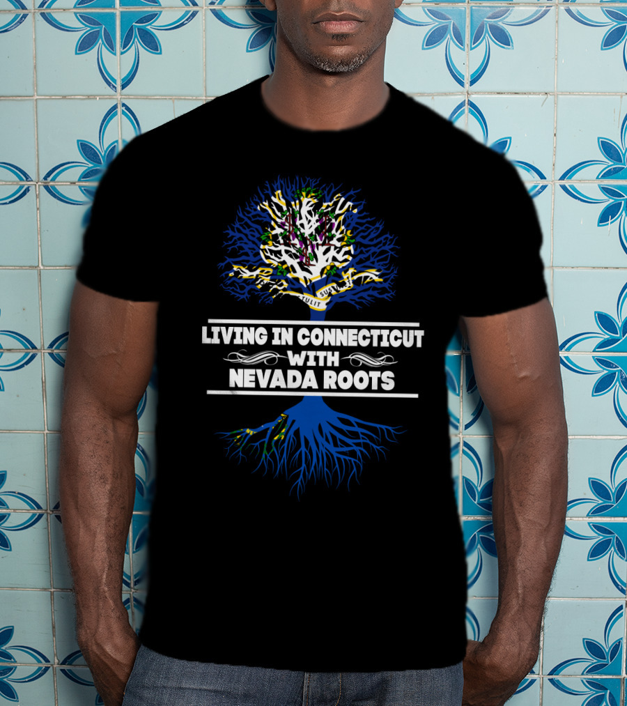 Living In Connecticut Embracing Nevada Roots With Tree Symbolism T-Shirt