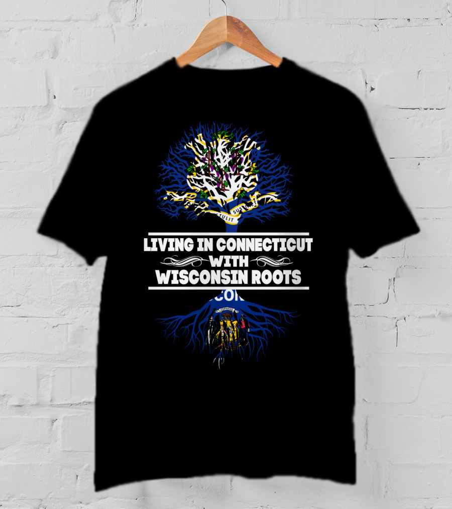 Living In Connecticut Proudly Displaying Wisconsin Roots With State Flag And Tree Motif T-Shirt