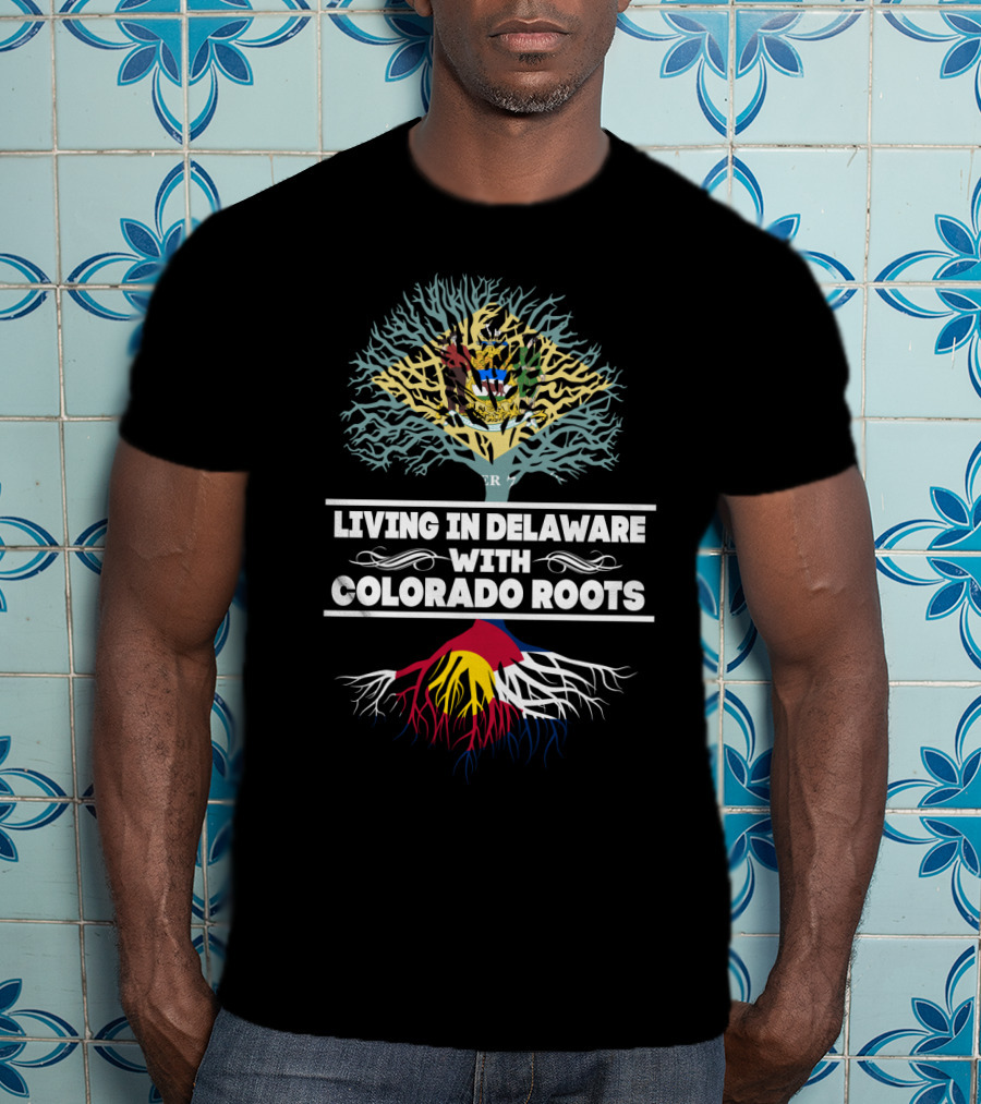Proudly Living In Delaware With Deep Colorado Roots And State Flag Tree T-Shirt