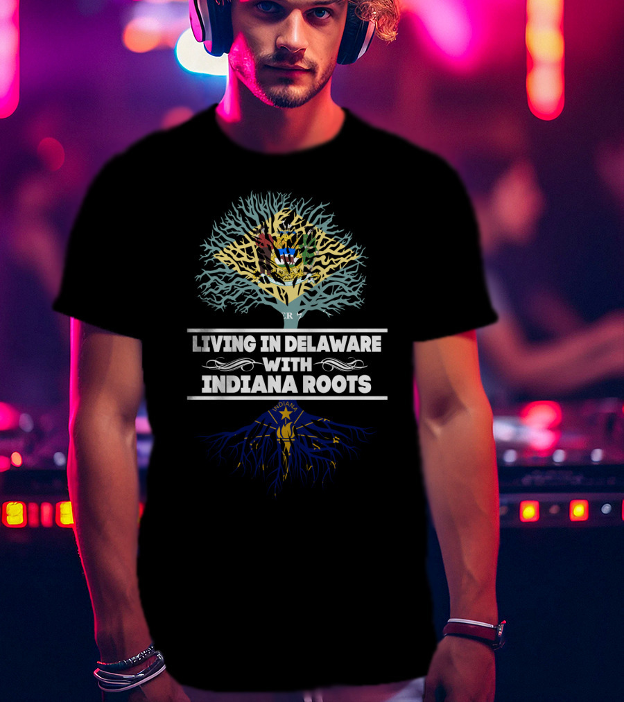 Living In Delaware With Deep Indiana Roots Featuring State Flags And Tree T-Shirt