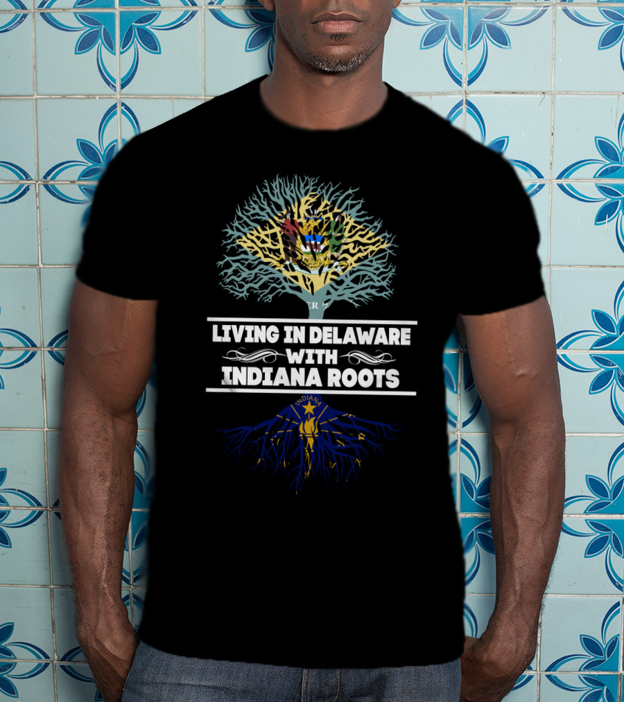 Living In Delaware With Deep Indiana Roots Featuring State Flags And Tree T-Shirt