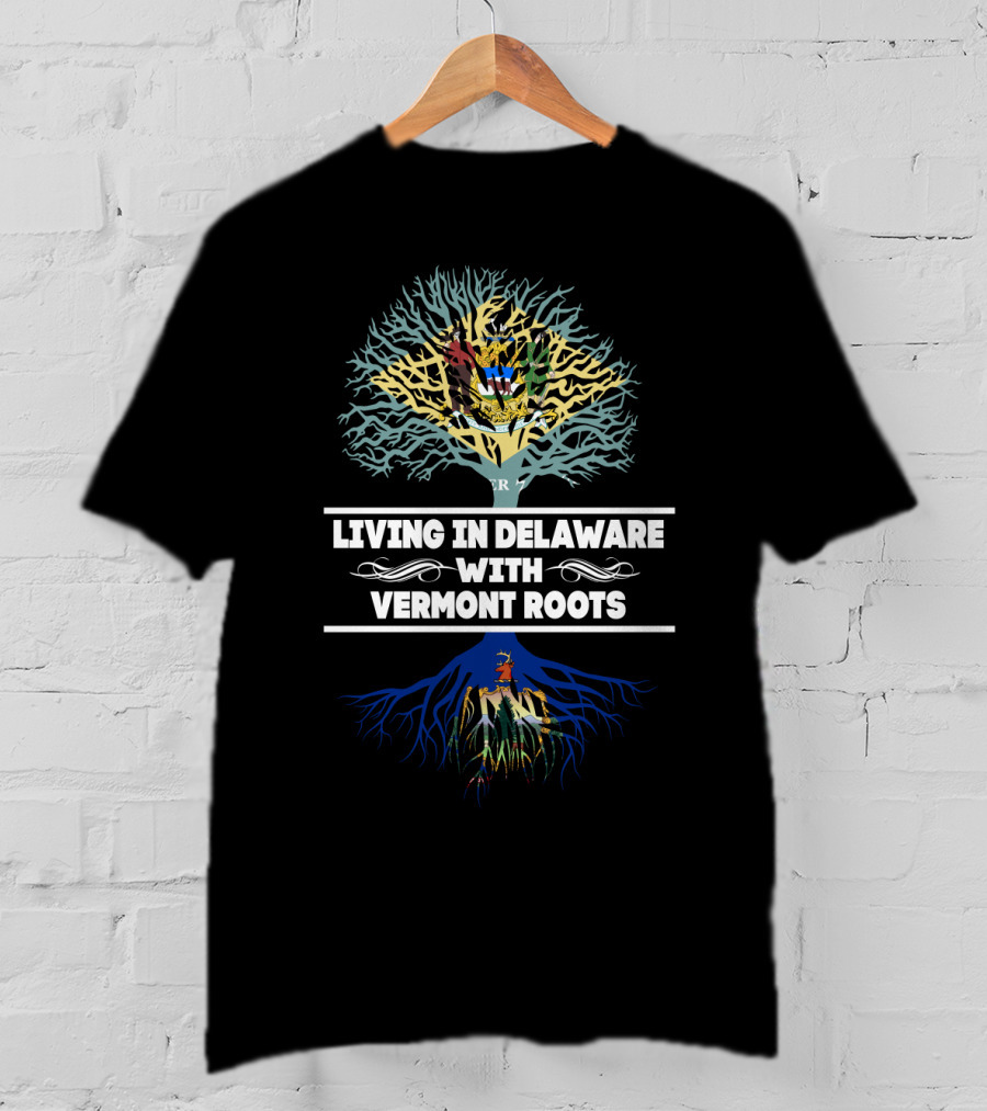 Living In Delaware Proudly Featuring Vermont Roots With Tree And Symbolic State T-Shirt