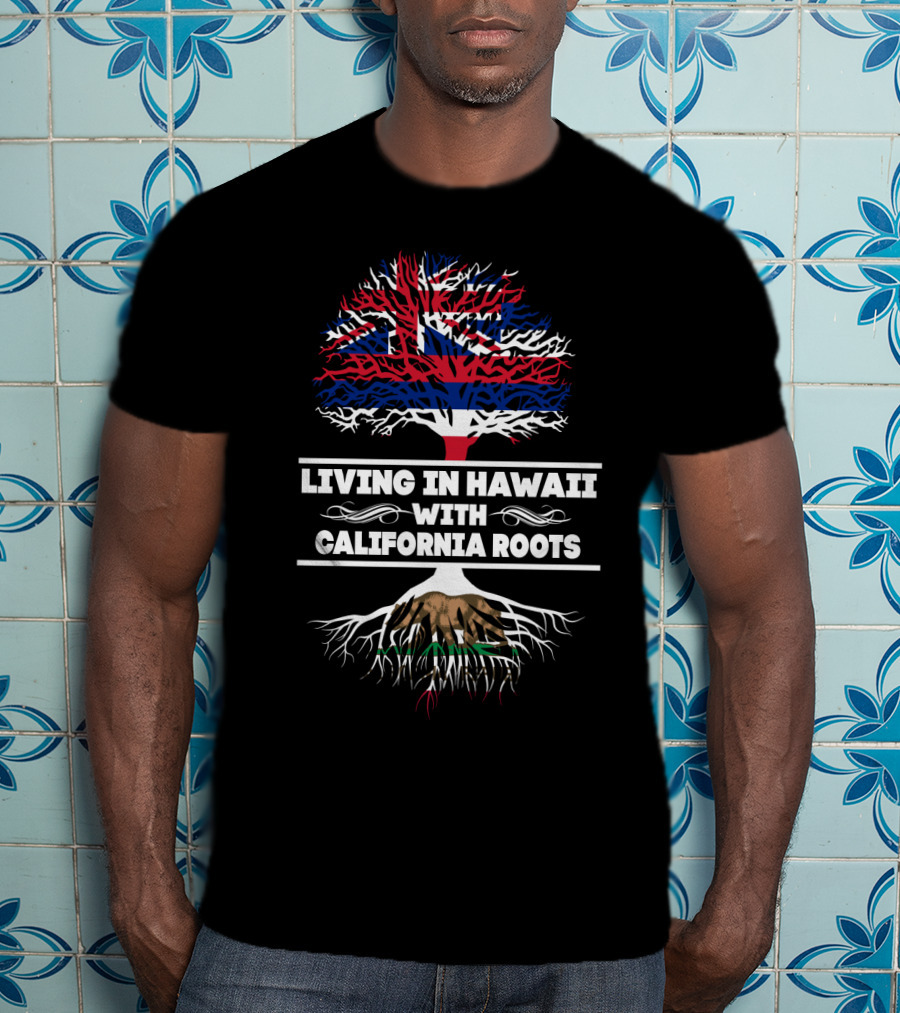 Hawaii Living With Deep California Roots Tree Design Featuring Hawaiian Flag And California Bear T-Shirt