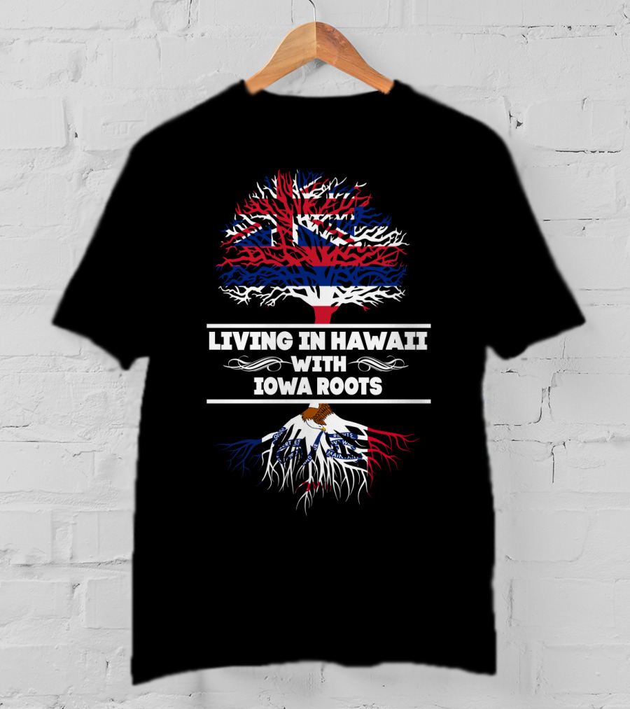 Hawaii Flag Tree Above Iowa Flag Roots Living In Hawaii With Iowa Roots T-Shirt