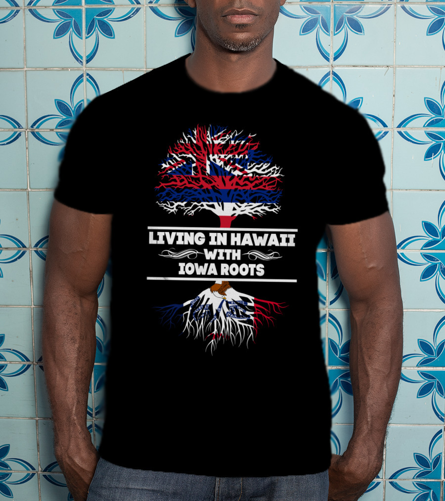 Hawaii Flag Tree Above Iowa Flag Roots Living In Hawaii With Iowa Roots T-Shirt