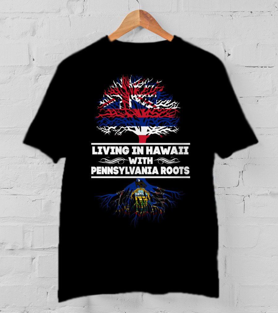 Living In Hawaii With Pennsylvania Roots Hawaiian Flag Tree And Pennsylvania Emblem Roots T-Shirt