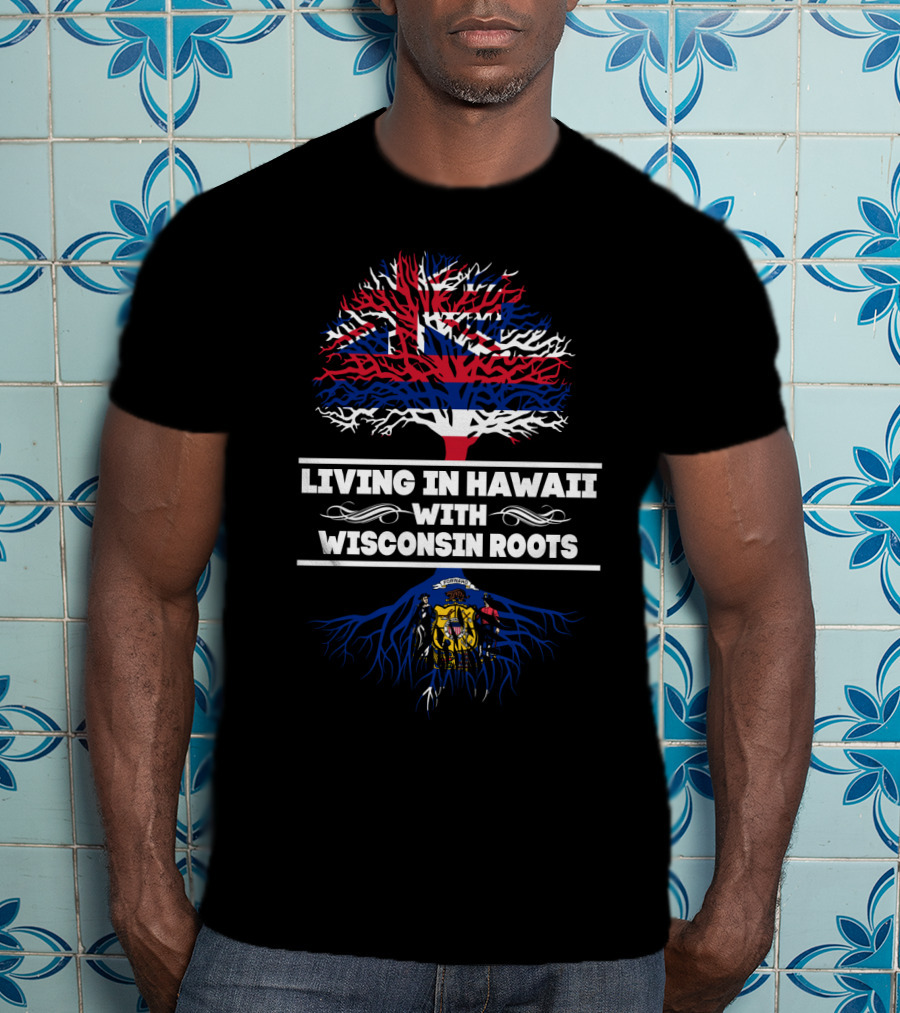 Wisconsin Roots And Hawaii Living Embrace With Flag Tree Symbolism T-Shirt