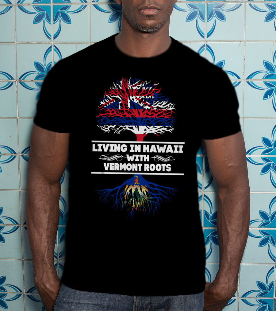Hawaii Living With Vermont Roots Patriotic Tree Design Featuring Hawaiian Flag And Vermont Seal T-Shirt