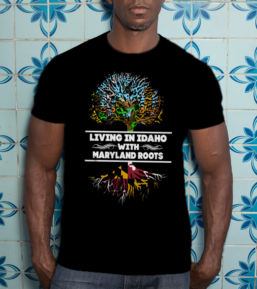 Living In Idaho With Maryland Roots Tree Imagery Featuring State Flags And Symbolism T-Shirt