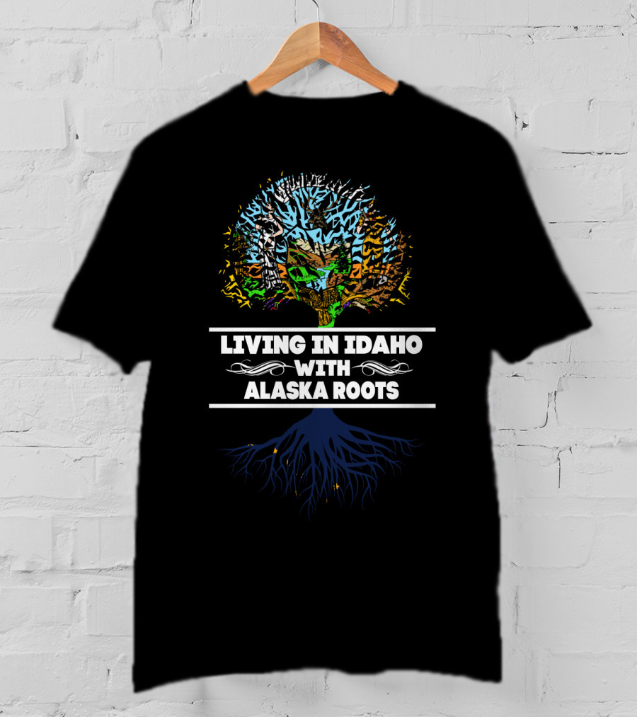 Living In Idaho With Alaska Roots Tree Graphic And Blue Root T-Shirt