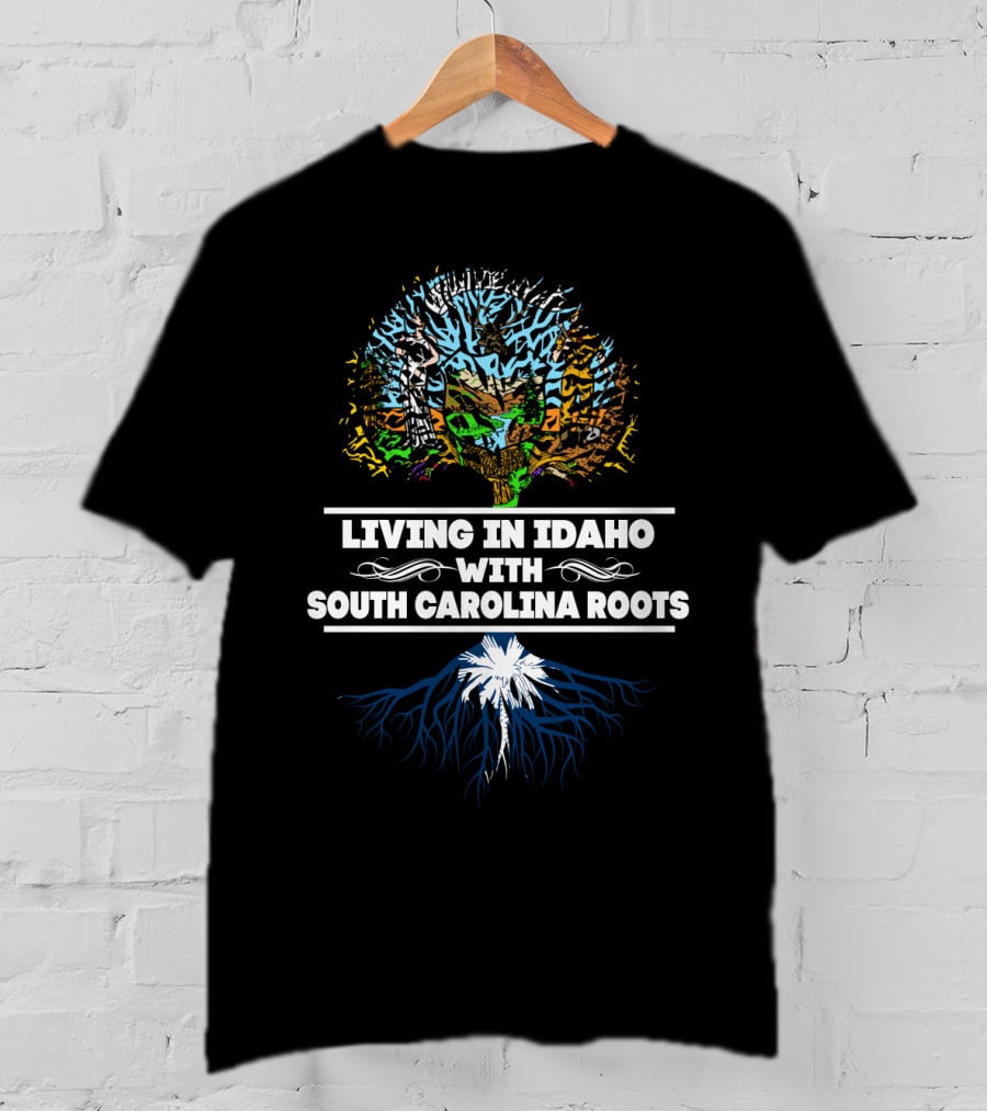 Idaho Living With Deep South Carolina Roots Featuring Tree Design And State T-Shirt