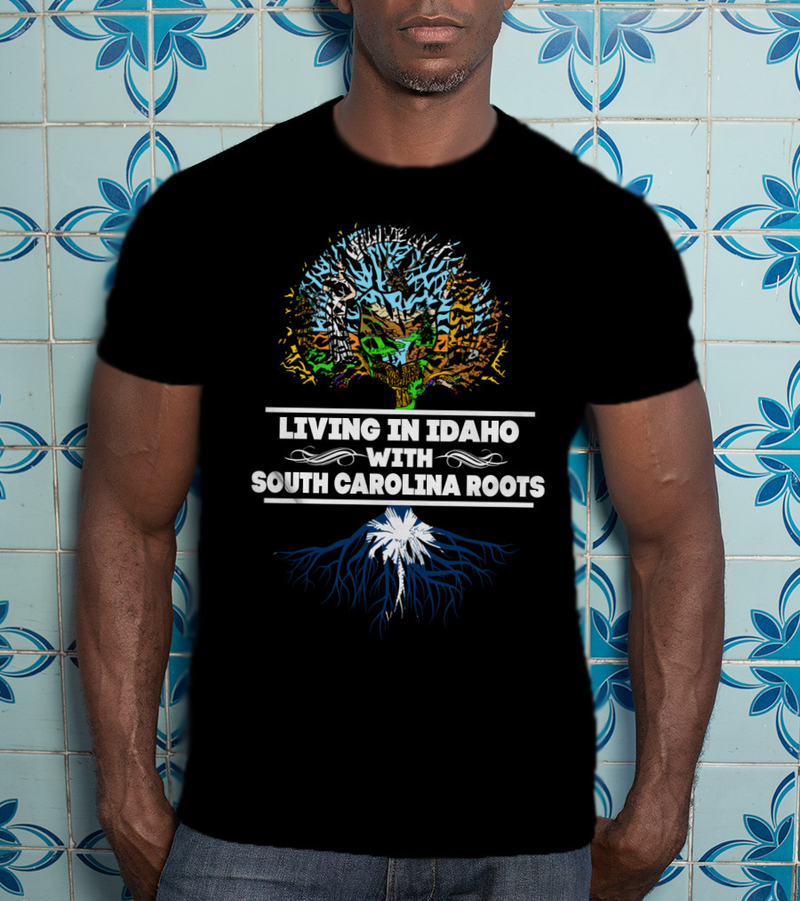 Idaho Living With Deep South Carolina Roots Featuring Tree Design And State T-Shirt