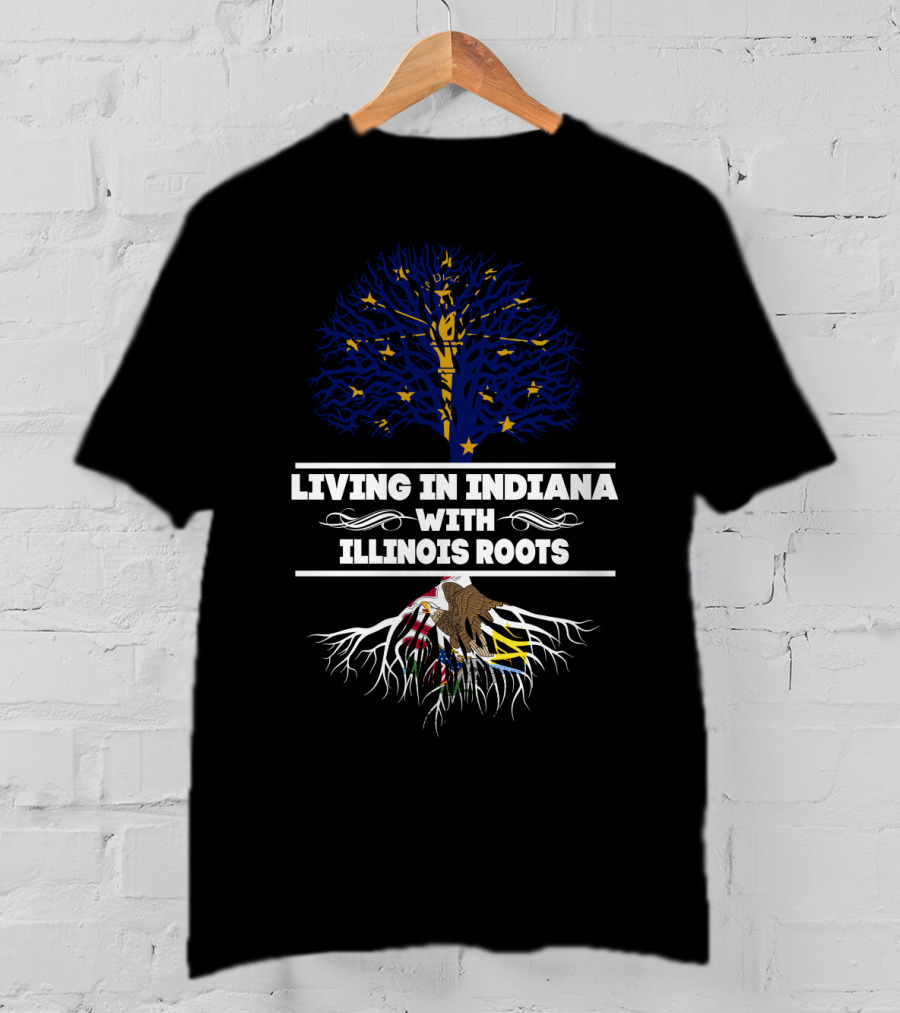 Living In Indiana With Illinois Roots Featuring Indiana State Flag Tree And Illinois State Roots T-Shirt
