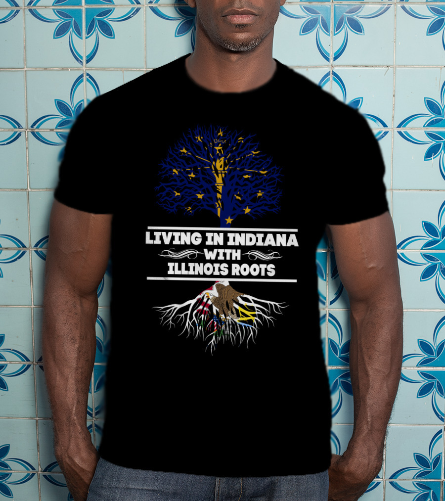 Living In Indiana With Illinois Roots Featuring Indiana State Flag Tree And Illinois State Roots T-Shirt