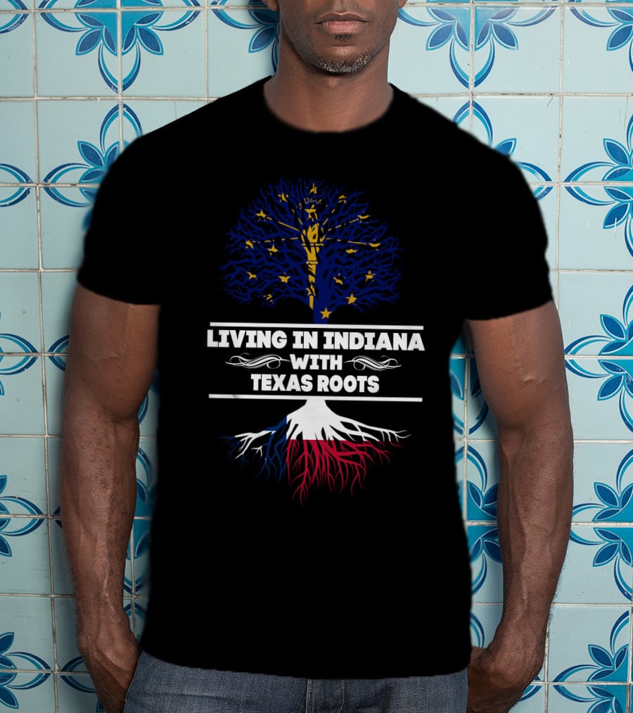 Living In Indiana, Proudly Nourished By Deep Texas Roots T-Shirt