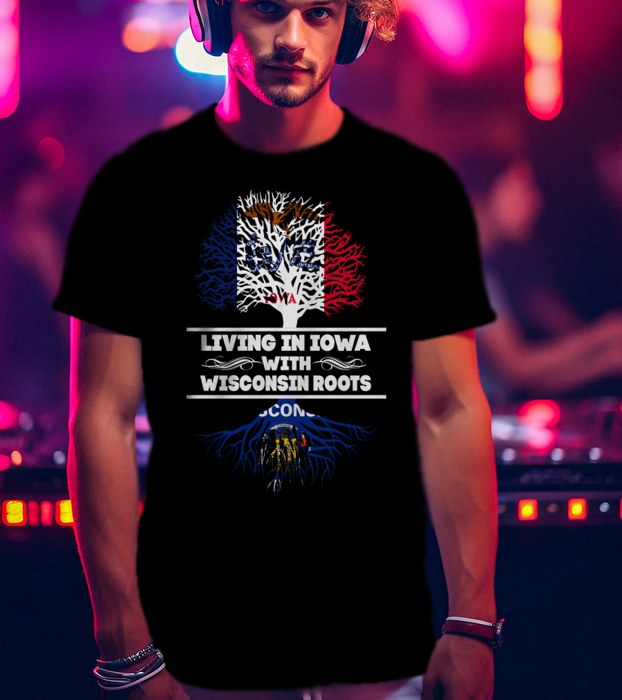 Living In Iowa With Deep Wisconsin Flag Roots T-Shirt