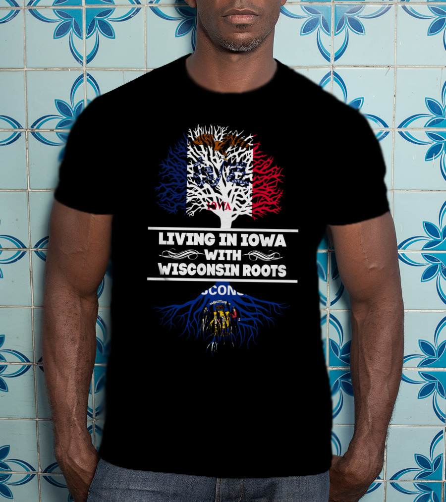 Living In Iowa With Deep Wisconsin Flag Roots T-Shirt