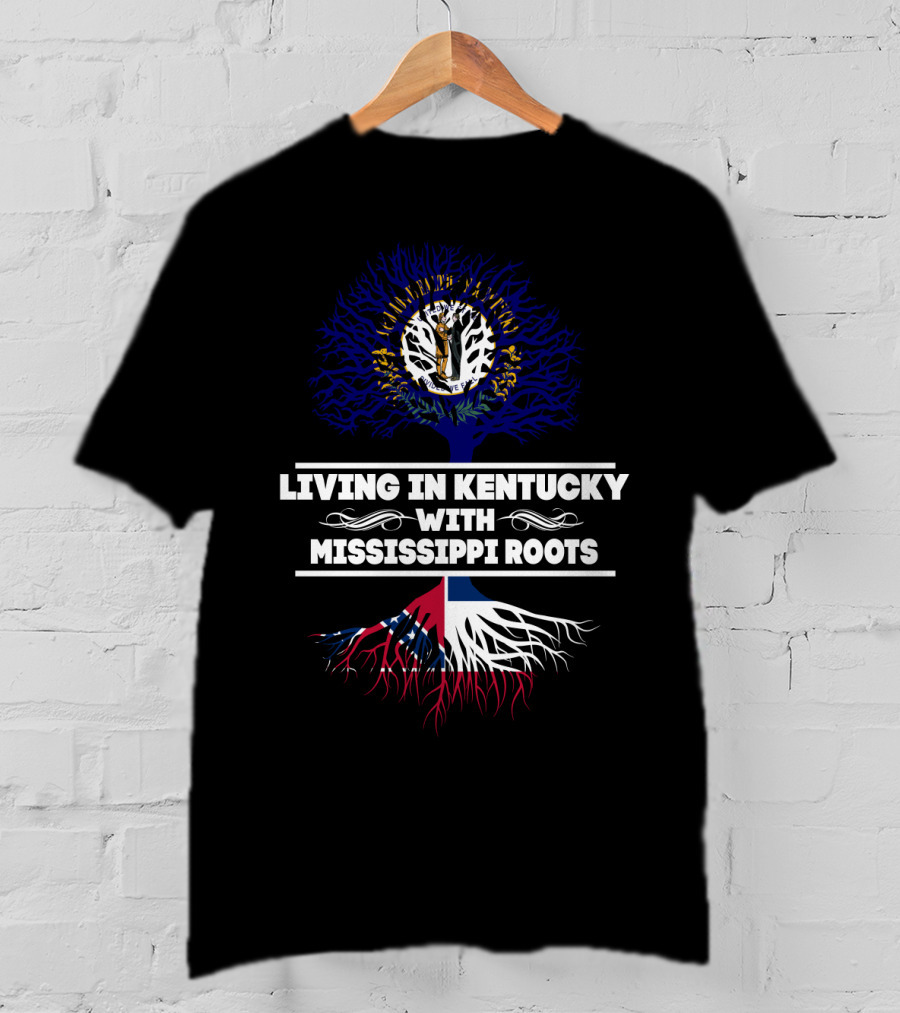 Living In Kentucky With Mississippi Roots Featuring Kentucky's Seal And Mississippi Tree Flag Elements T-Shirt