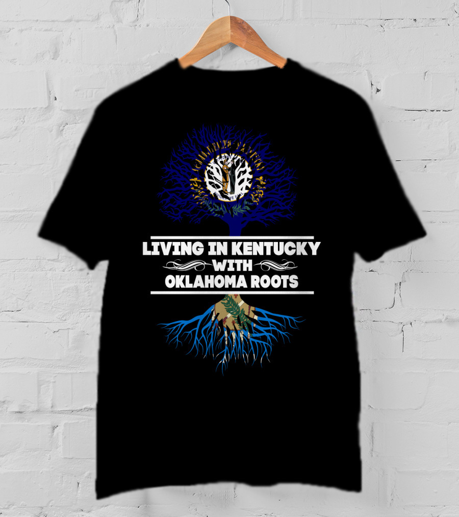 Living In Kentucky Embracing Oklahoma Roots Tree T-Shirt
