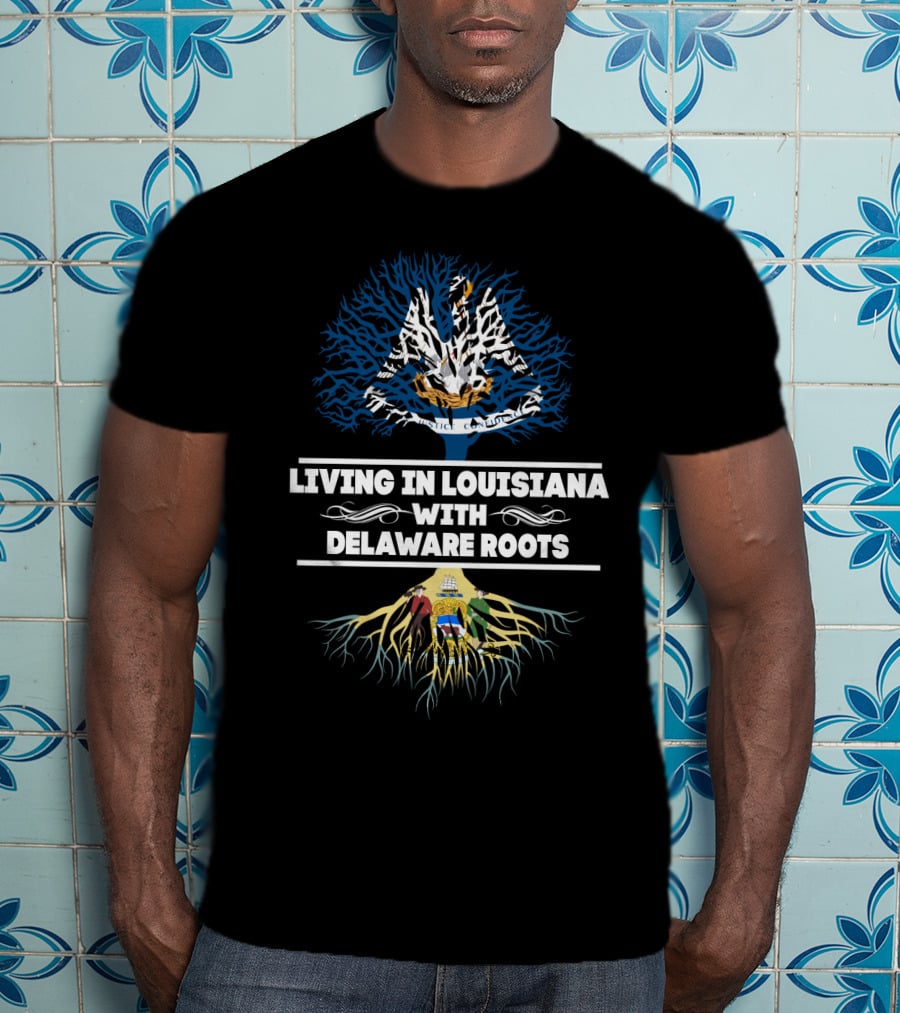 Living In Louisiana With Delaware Roots Louisiana State Tree And Delaware State Flag Integration T-Shirt