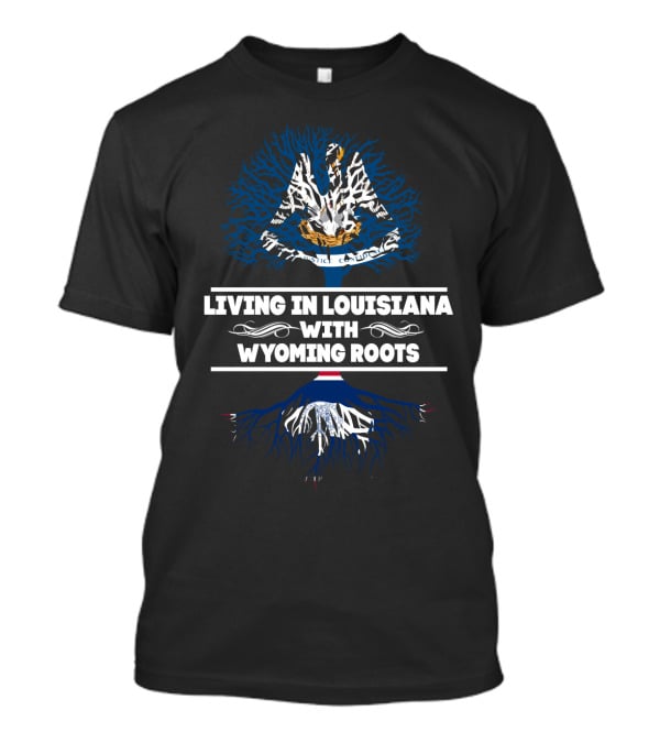 Living In Louisiana With Wyoming Roots Tree Design Featuring State Symbols T-Shirt
