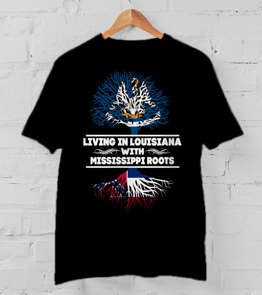 Living In Louisiana With Mississippi Roots Louisiana Flag Tree T-Shirt