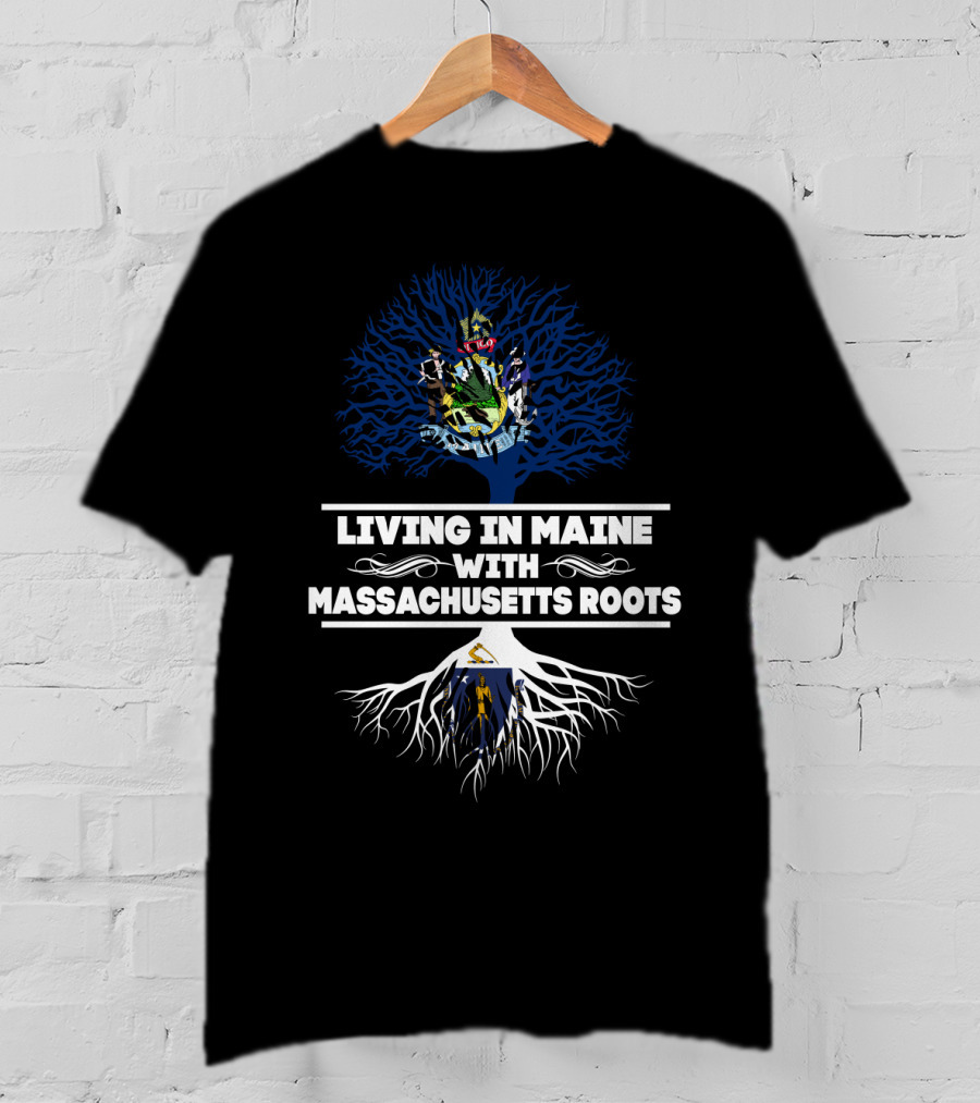 Living In Maine With Massachusetts Roots Featuring State Seals Emphasizing Heritage And Identity T-Shirt
