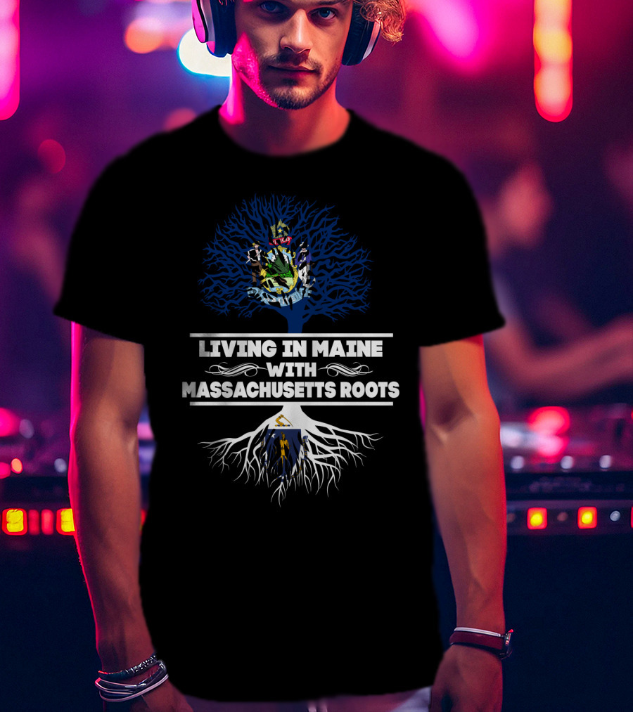 Living In Maine With Massachusetts Roots Featuring State Seals Emphasizing Heritage And Identity T-Shirt