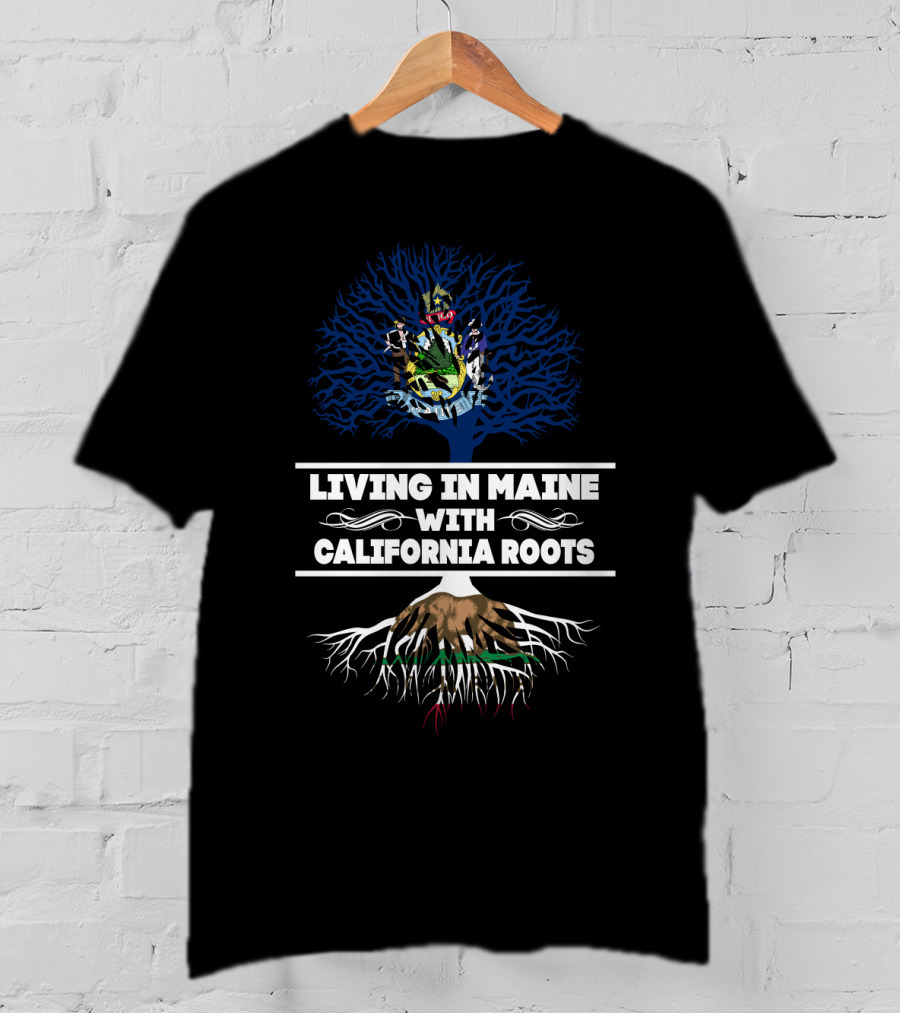 Maine Living With Deep California Roots And State Tree Symbolism T-Shirt