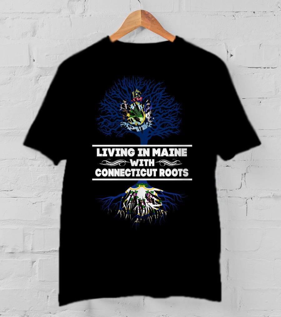 Living In Maine With CONNECTICUT Roots State Seals And Tree T-Shirt